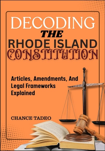 Decoding the Rhode Island Constitution Articles, Amendments, And Legal Frameworks Explained