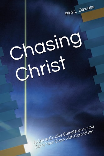 Chasing Christ A Call to Crucify Complacency and Carry Your Cross with Conviction