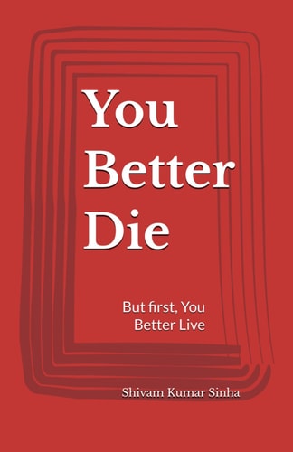 You Better Die But First, You Better Live