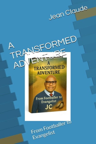 A Transformed Adventure From Footballer to Evangelist