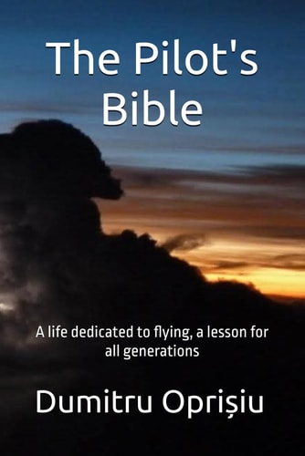 The Pilot's Bible A Life Dedicated to Flying, a Lesson for All Generations