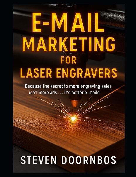 E-Mail Marketing for Laser Engravers: Because the secret to more engraving sales isnt more ads...Its better e-mails