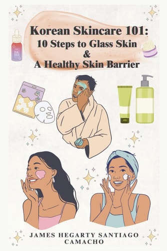 Korean Skincare 101 10 Steps to Glass Skin & A Healthy Skin Barrier