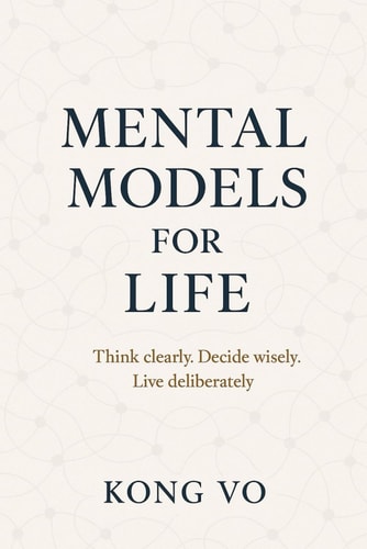 Mental Models for Life Think Clearly. Decide Wisely. Live Deliberately.