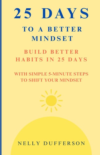 25 Days to a Better Mindset Build Better Habits in 25 Days!