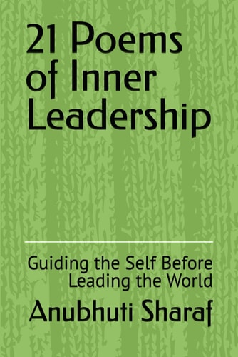 21 Poems of Inner Leadership Guiding the Self Before Leading the World