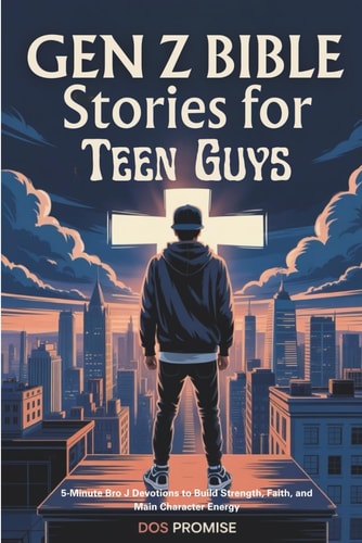 Gen Z Bible Stories for Teen Guys 5-Minute Bro J Devotions to Build Strength, Faith, and Main Character Energy