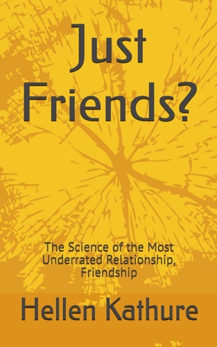 Just Friends? The Science of the Most Underrated Relationship, Friendship