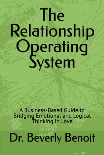 The Relationship Operating System A Business-Based Guide to Bridging Emotional and Logical Thinking in Love