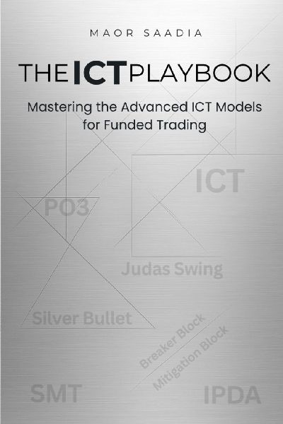 THE ICT PLAYBOOK: Mastering the Advanced ICT Models for Funded Trading