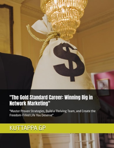 "The Gold Standard Career Winning Big in Network Marketing" "Master Proven Strategies, Build a Thriving Team, and Create the Freedom-Filled Life You Deserve"