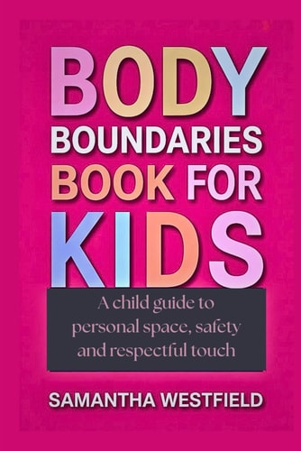 Body Boundaries Book for Kids A Child Guide to Personal Space, Safety and Respectful Touch