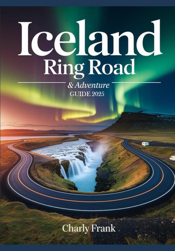 Iceland Ring Road & Adventure Guide 2025 Ultimate Road Trip Maps, Epic Outdoor Activities & Insider Tips for Unforgettable Journeys