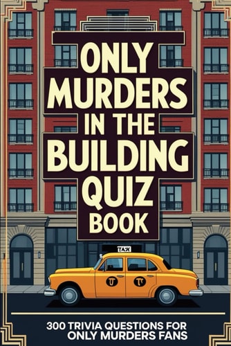 Only Murders in the Building Ultimate Quiz Book 300 Trivia Questions for Only Murders Fans