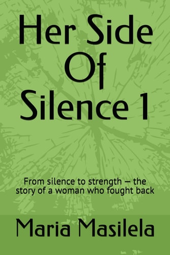 Her Side Of Silence From Silence to Strength - the Story of a Woman who Fought Back