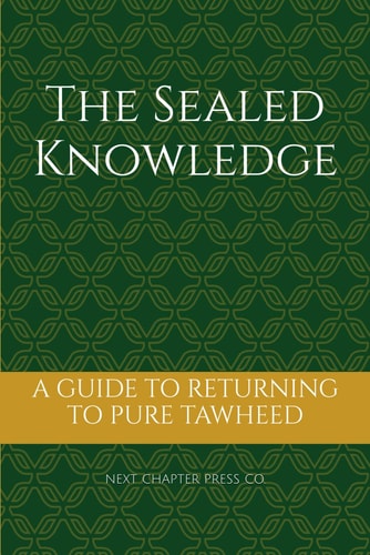 The Sealed Knowledge A Guide to Returning to Pure Tawheed