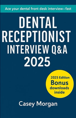 Dental Receptionist Interview Q&A 2025 150 Questions - Model Answers - Scripts & Scenarios