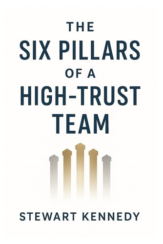 The Six Pillars of a High-Trust Team A Leadership Fable for the Modern Workplace