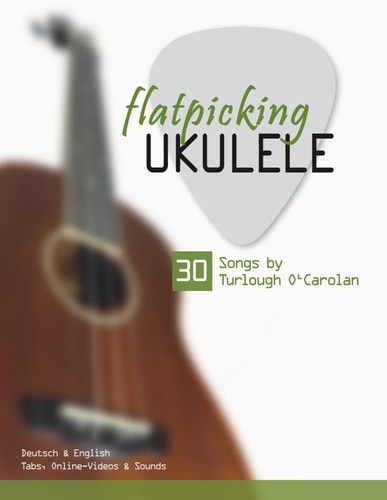 Flatpicking Ukulele - 30 Songs by Turlough O'Carolan Deutsch & English - Tabs, Online-Videos & Sounds