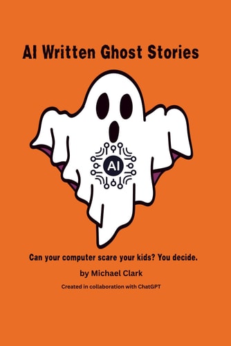 AI Written Ghost Stories Can Your Computer Scare Your Kids? You Decide.