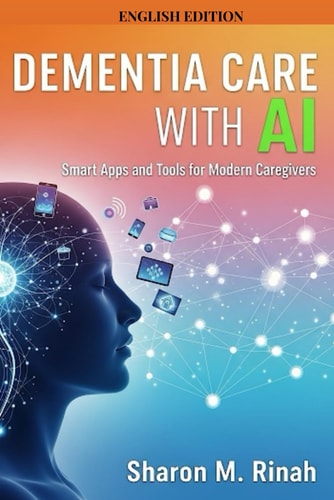 Dementia Care with AI Smart Apps and Tools for Modern Caregivers