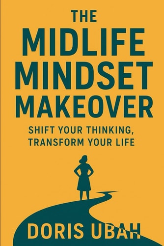 The Midlife Mindset Makeover Shift Your Thinking, Transform Your Life