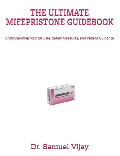 THE ULTIMATE MIFEPRISTONE GUIDEBOOK: Understanding Medical Uses, Safety Measures, and Patient Guidance