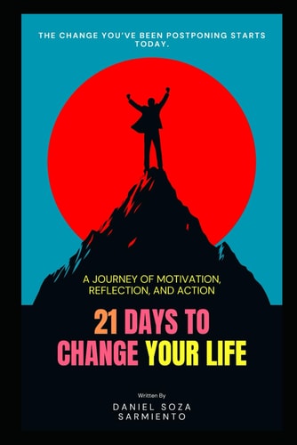 21 Days to Change Your Life A Journey of Motivation, Reflection, and Action.