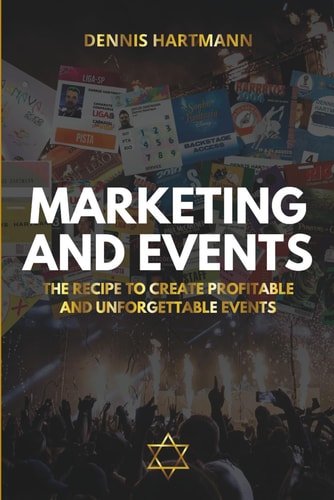 Marketing and Events The Recipe to Create Profitable and Unforgettable Events