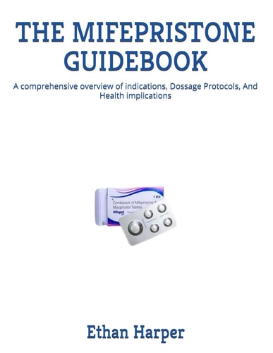 The Mifepristone Guidebook A Comprehensive Overview of Indications, Dossage Protocols, And Health Implications