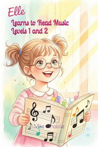 Elle Learns to Read Music Levels 1 and 2 Beginner and Intermediate Concepts for Young Musicians