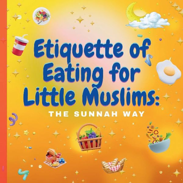 Etiquette of Eating for Little Muslims: The Sunnah Way