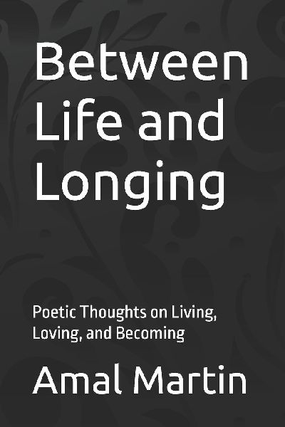 Between Life and Longing: Poetic Thoughts on Living, Loving, and Becoming
