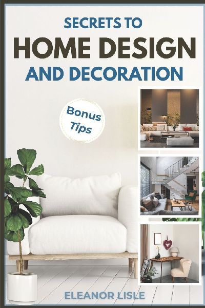 SECRETS TO HOME DESIGN AND DECORATION