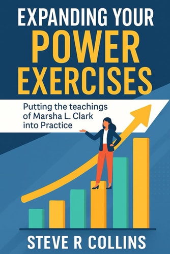 Expanding Your Power Exercises Putting the Teachings of Marsha L. Clark Into Practice