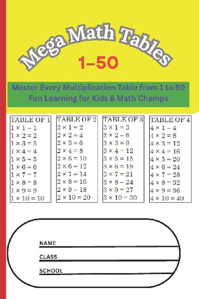Mega Math Tables: 1-50: Master Every Multiplication Table from 1 to 50 - Fun Learning for Kids & Math Champs