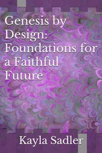 Genesis by Design Foundations for a Faithful Future