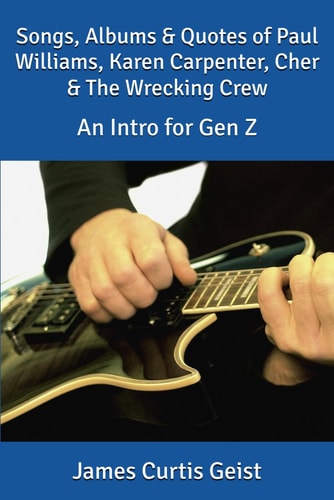 Songs, Albums & Quotes of Paul Williams, Karen Carpenter, Cher & The Wrecking Crew An Intro for Gen Z