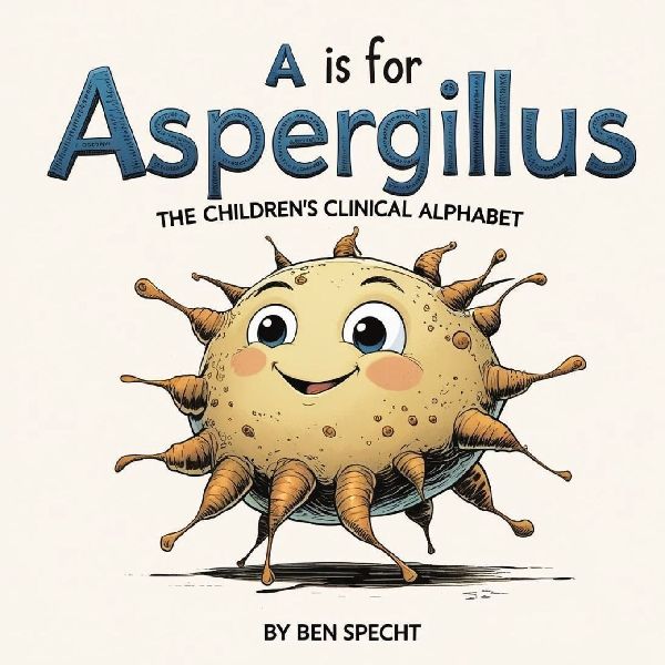 A is for Aspergillus: The Childrens Clinical Alphabet