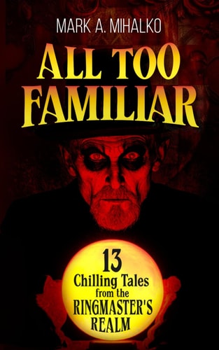 All Too Familiar 13 Chilling Tales from the Ringmaster's Realm