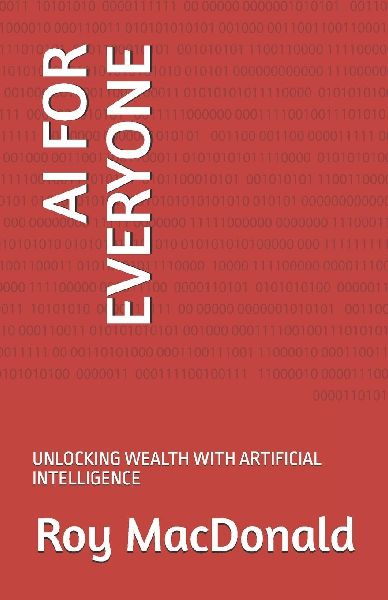 AI FOR EVERYONE: UNLOCKING WEALTH WITH ARTIFICIAL INTELLIGENCE