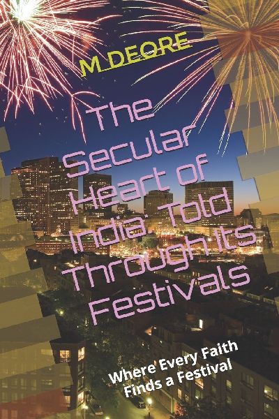 The Secular Heart of India: Told Through Its Festivals: Where Every Faith Finds a Festival