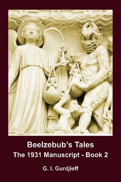 BEELZEBUBS TALES, THE 1931 MANUSCRIPT - BOOK 2: An Objectively Impartial Criticism of the Life of Man