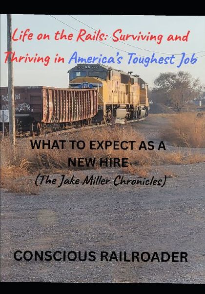Life on the Rails: Surviving and Thriving in Americas Toughest Job (The Jake Miller Chronicles): (The Jake Miller Chronicles)