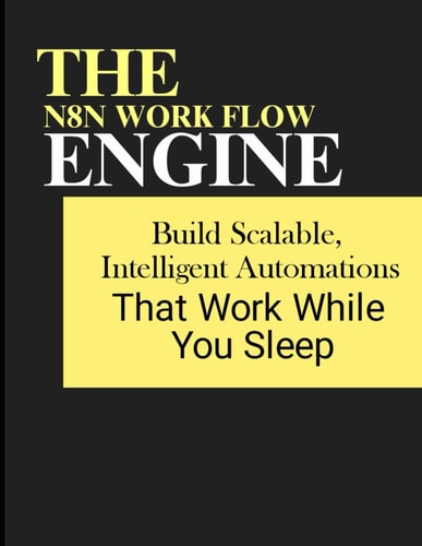 The N8n Workflow Engine Build Scalable, Intelligent Automations That Work While You Sleep