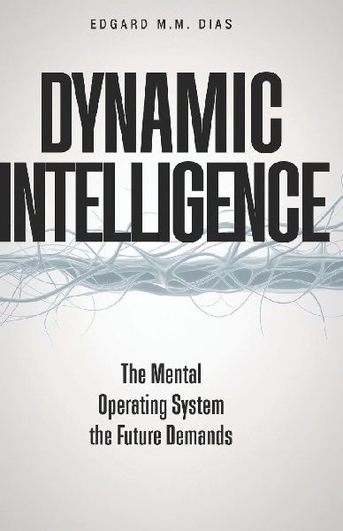 DYNAMIC INTELLIGENCE: The Mental Operating System the Future Demands