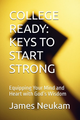 College Ready KEYS TO START STRONG: Equipping Your Mind and Heart with God's Wisdom