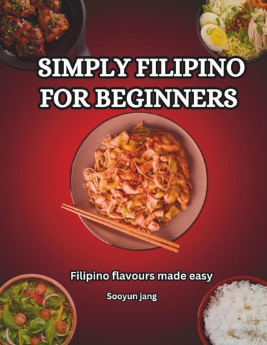 Simply Filipino for Beginners Filipino Flavor Made Easy