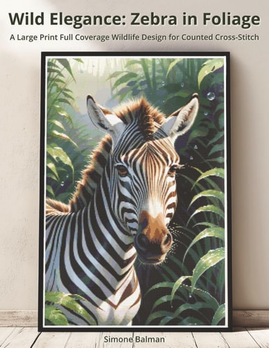 Wild Elegance - Zebra in Foliage A Large Print Full Coverage Wildlife Design for Counted Cross-Stitch