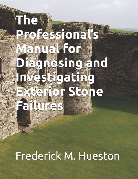 The Professionals Manual for Diagnosing and Investigating Exterior Stone Failures